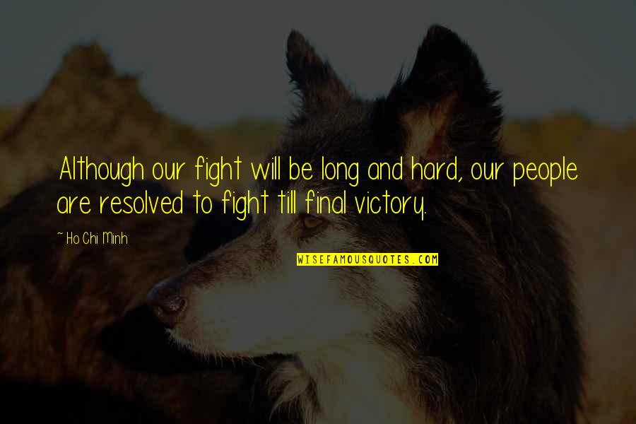 Diccionario De Rimas Quotes By Ho Chi Minh: Although our fight will be long and hard,