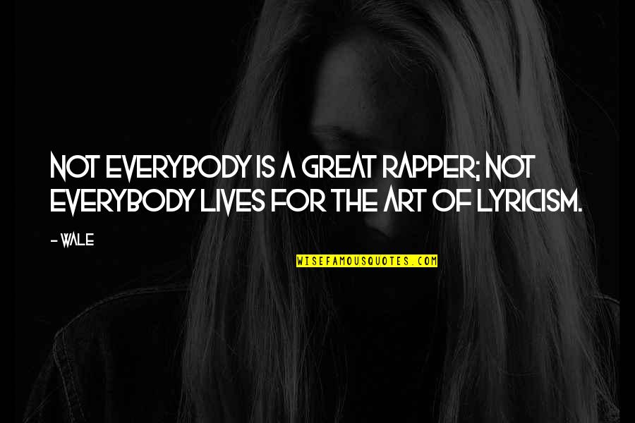 Diccionario De Rimas Quotes By Wale: Not everybody is a great rapper; not everybody