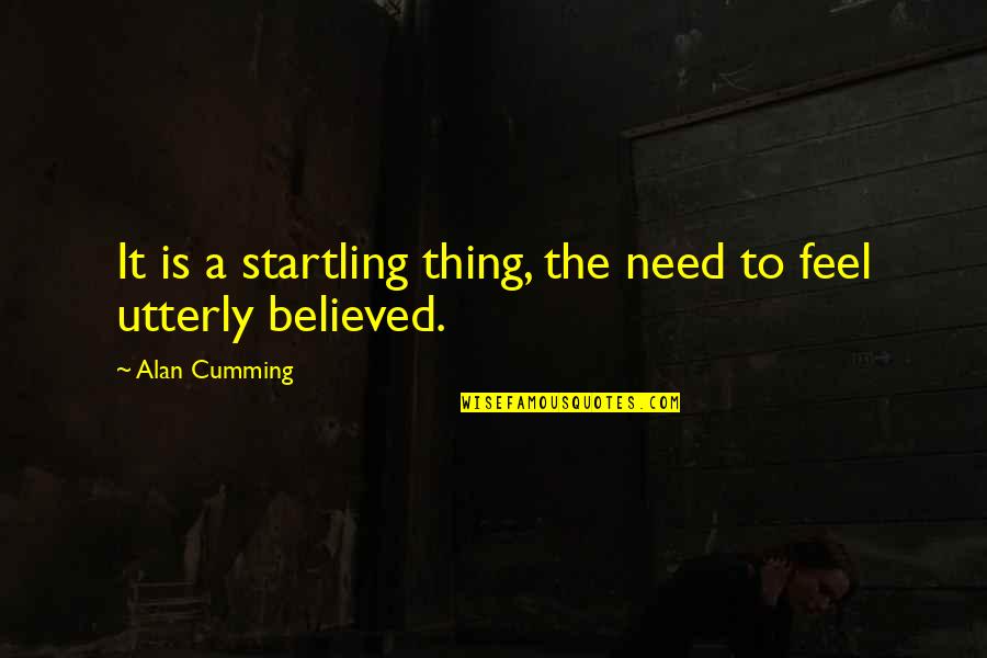 Diccionarios Cristianos Quotes By Alan Cumming: It is a startling thing, the need to Diccionarios Cristianos Quotes By Alan Cumming: It is a startling thing, the need to