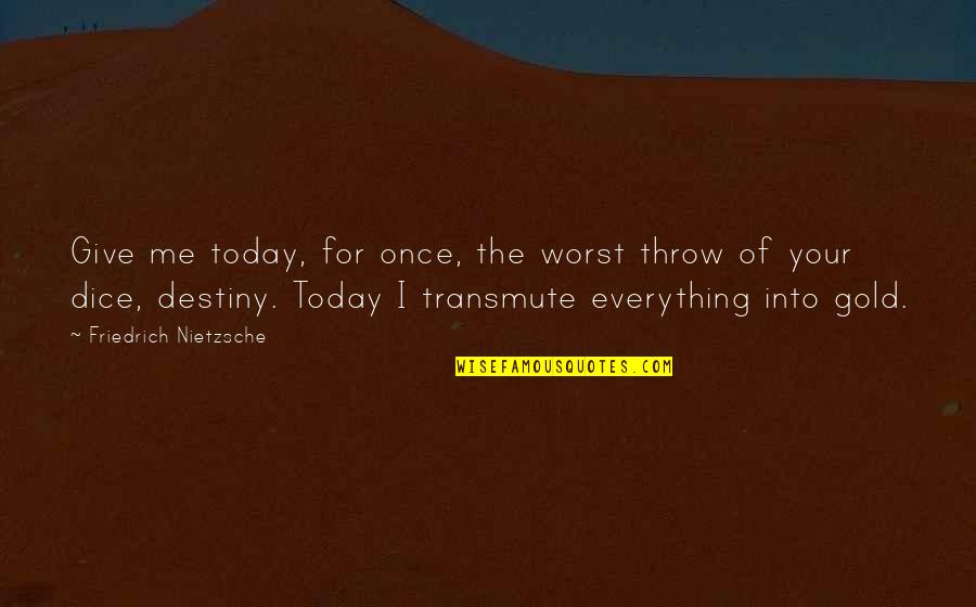 Dice Best Quotes By Friedrich Nietzsche: Give me today, for once, the worst throw