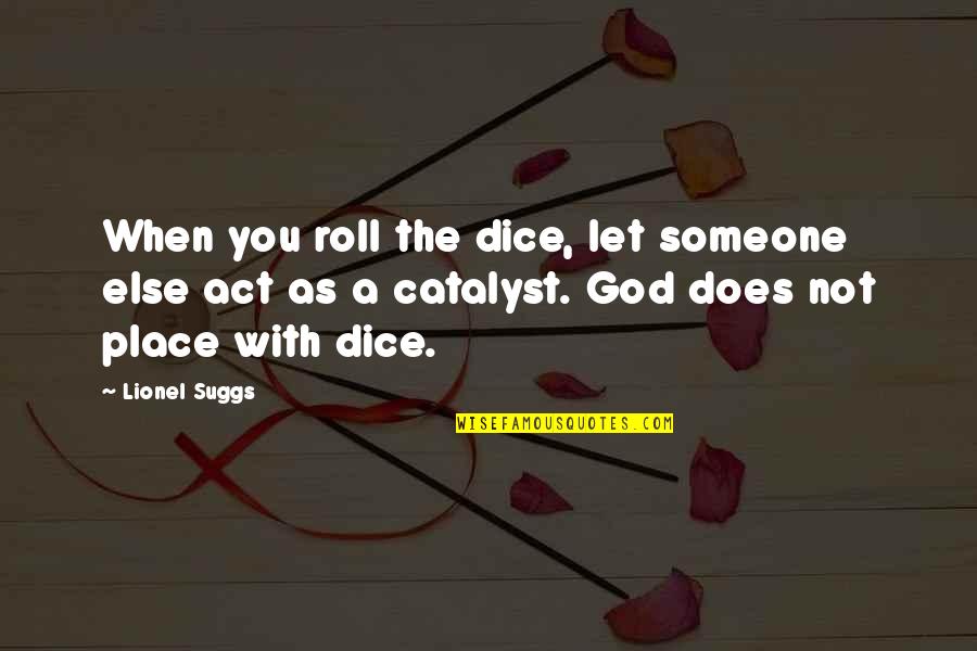 Dice Best Quotes By Lionel Suggs: When you roll the dice, let someone else
