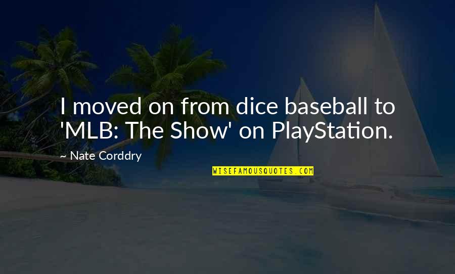 Dice Best Quotes By Nate Corddry: I moved on from dice baseball to 'MLB: