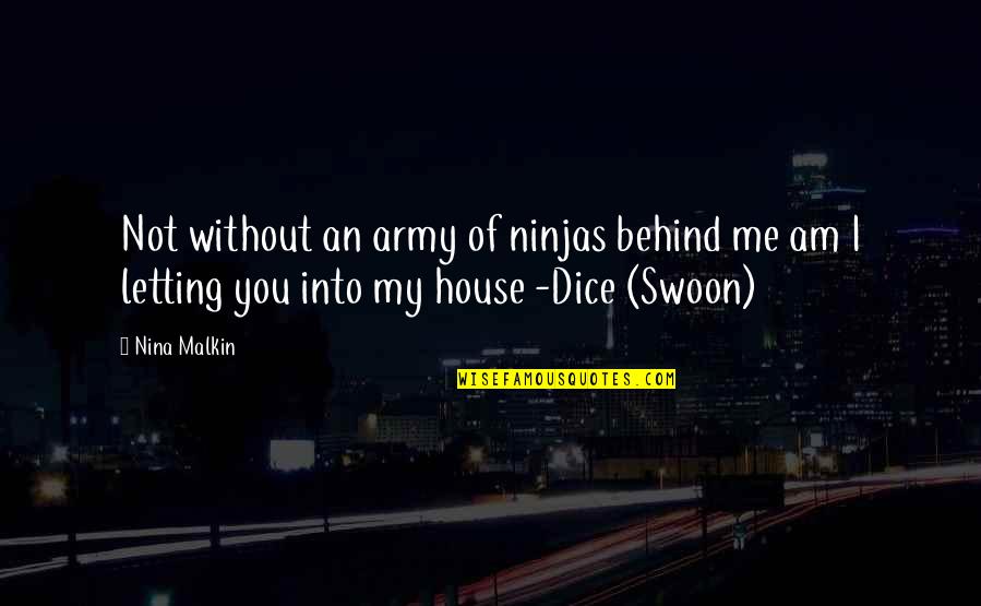 Dice Best Quotes By Nina Malkin: Not without an army of ninjas behind me