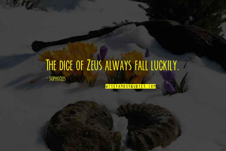 Dice Best Quotes By Sophocles: The dice of Zeus always fall luckily.