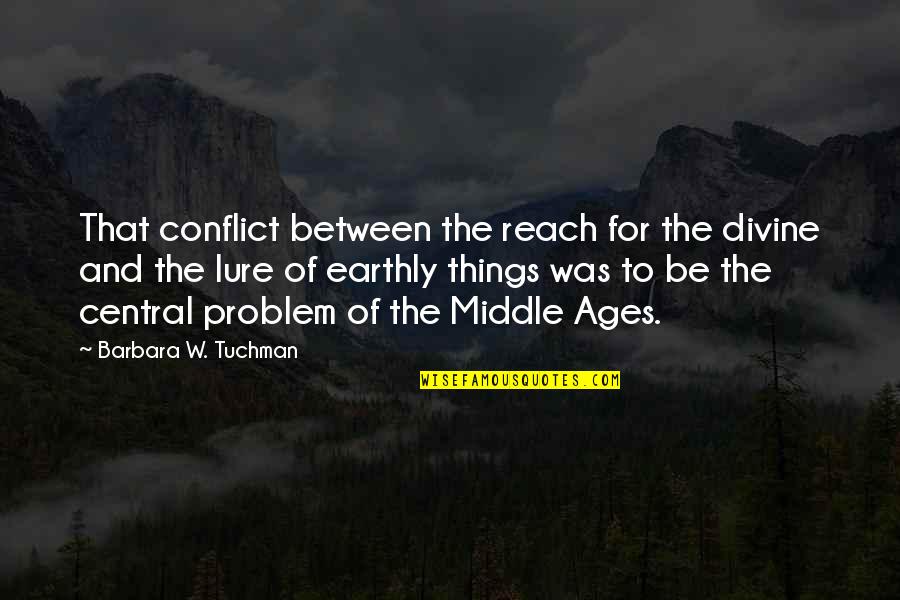 Dice Brainy Quotes By Barbara W. Tuchman: That conflict between the reach for the divine