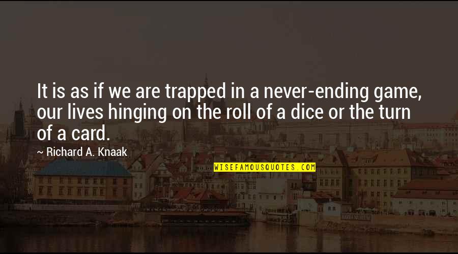 Dice Game Quotes By Richard A. Knaak: It is as if we are trapped in