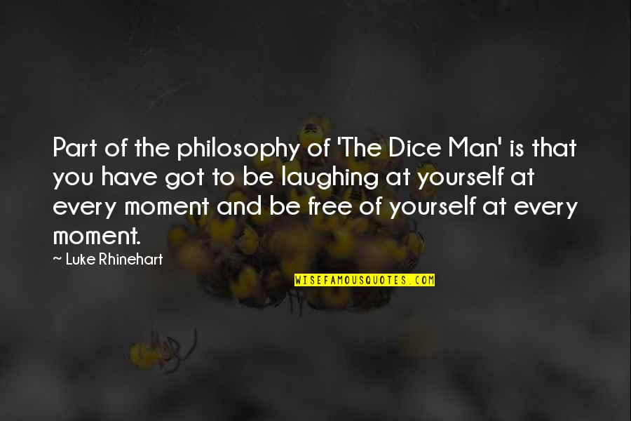 Dice Man Quotes By Luke Rhinehart: Part of the philosophy of 'The Dice Man'