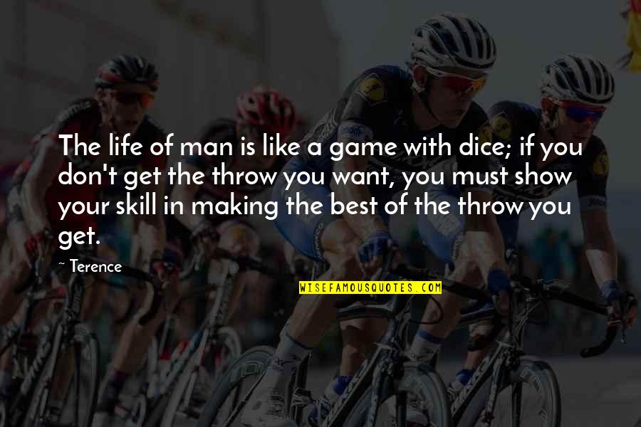 Dice Man Quotes By Terence: The life of man is like a game