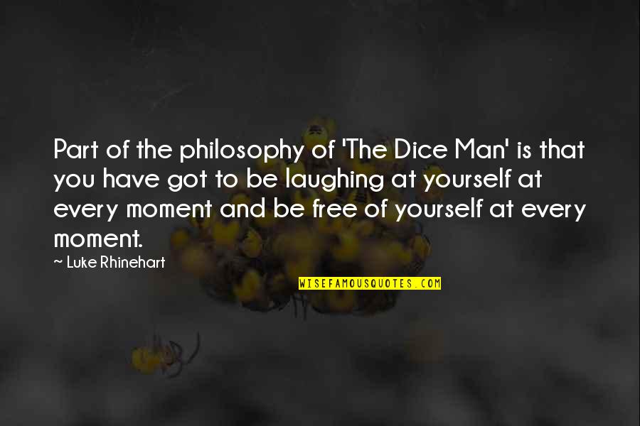 Dice Quotes By Luke Rhinehart: Part of the philosophy of 'The Dice Man'