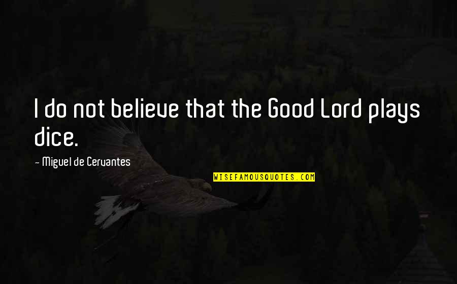 Dice Quotes By Miguel De Cervantes: I do not believe that the Good Lord