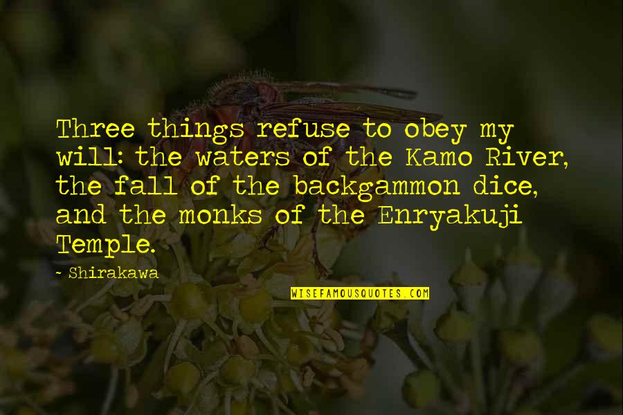 Dice Quotes By Shirakawa: Three things refuse to obey my will: the