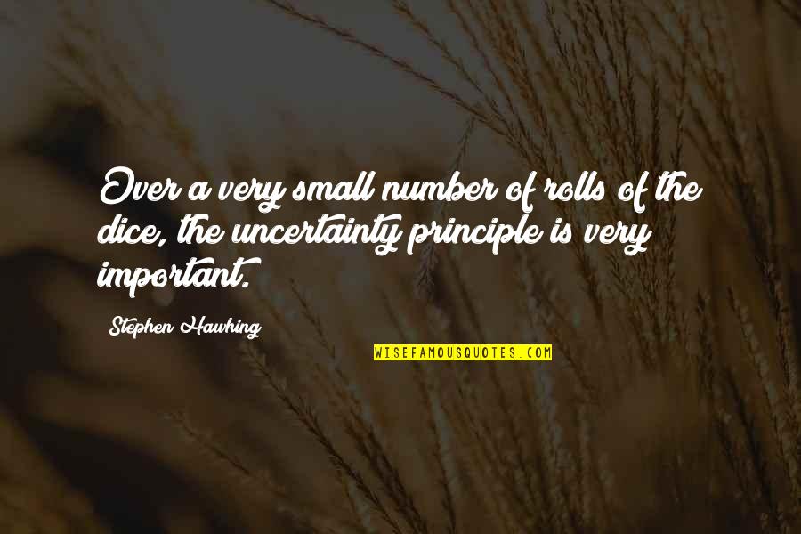 Dice Quotes By Stephen Hawking: Over a very small number of rolls of