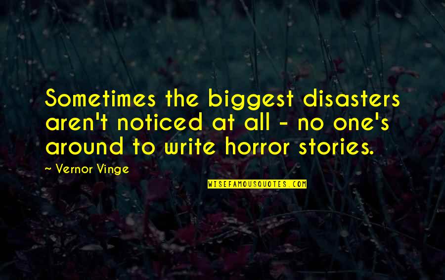 Dicebat Quotes By Vernor Vinge: Sometimes the biggest disasters aren't noticed at all