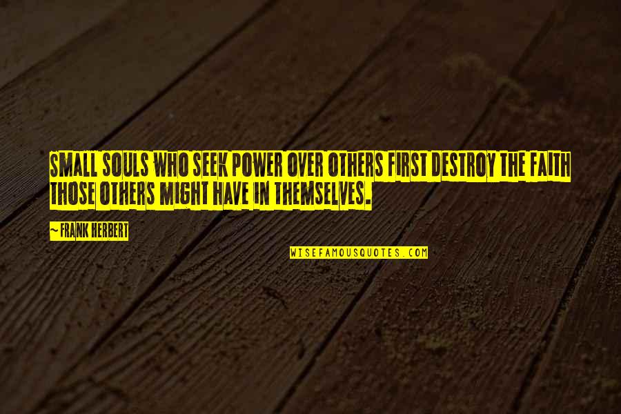 Diced Chicken Quotes By Frank Herbert: Small souls who seek power over others first