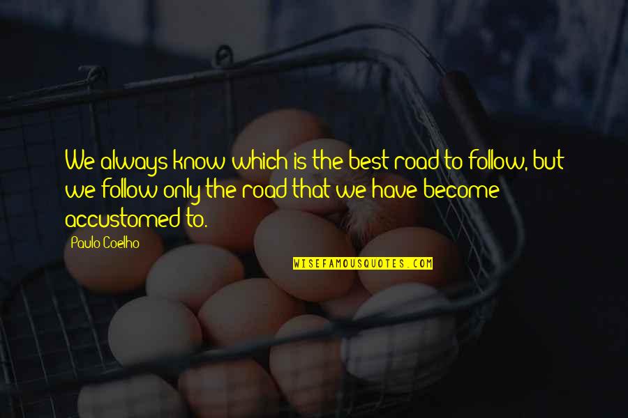 Diced Chicken Quotes By Paulo Coelho: We always know which is the best road