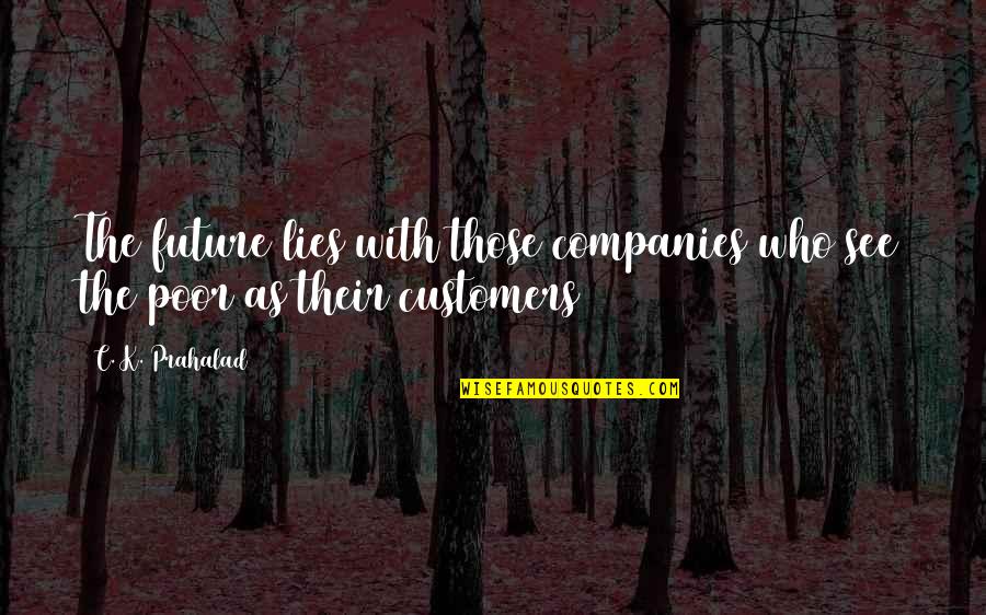 Dicenzo Brothers Quotes By C. K. Prahalad: The future lies with those companies who see