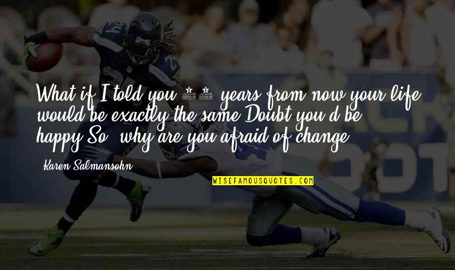 Dicenzo Brothers Quotes By Karen Salmansohn: What if I told you 10 years from Dicenzo Brothers Quotes By Karen Salmansohn: What if I told you 10 years from