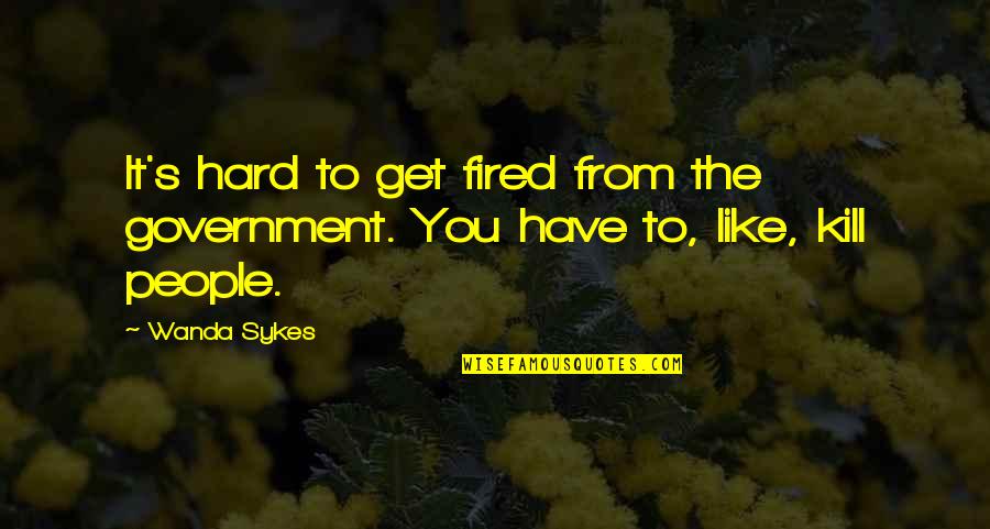Dicenzo Group Quotes By Wanda Sykes: It's hard to get fired from the government.