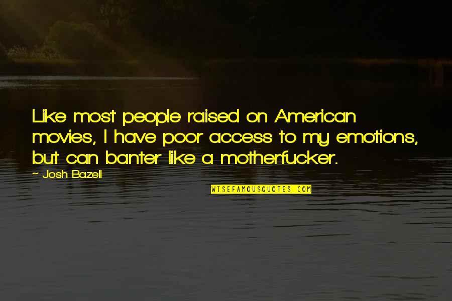Dicerbo Marianne Quotes By Josh Bazell: Like most people raised on American movies, I