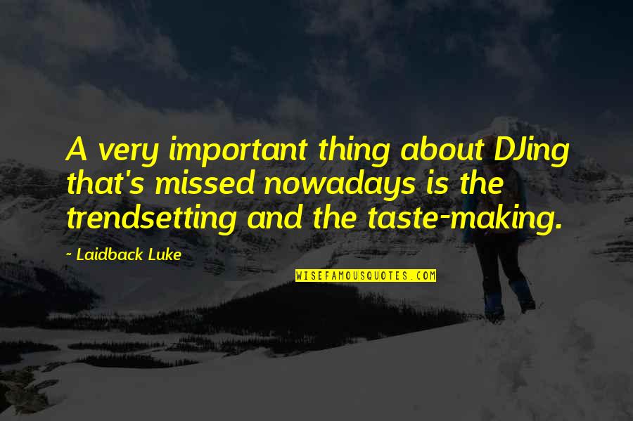 Dicerbo Tom Quotes By Laidback Luke: A very important thing about DJing that's missed