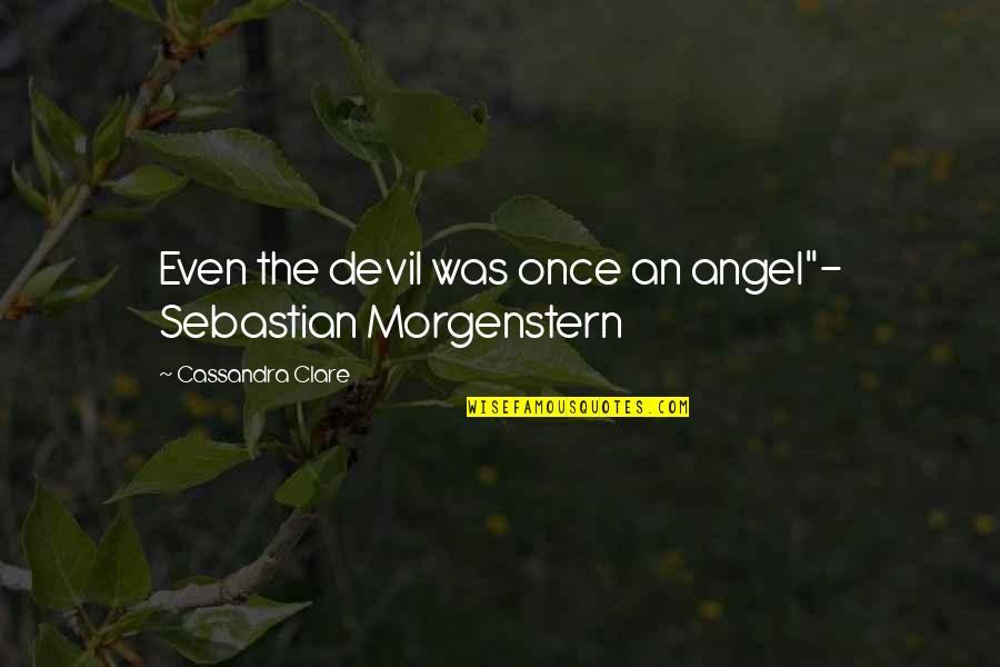 Dicerna Lexington Quotes By Cassandra Clare: Even the devil was once an angel"- Sebastian Dicerna Lexington Quotes By Cassandra Clare: Even the devil was once an angel"- Sebastian