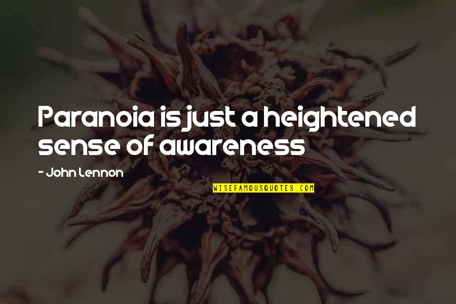 Dicerna Lexington Quotes By John Lennon: Paranoia is just a heightened sense of awareness Dicerna Lexington Quotes By John Lennon: Paranoia is just a heightened sense of awareness