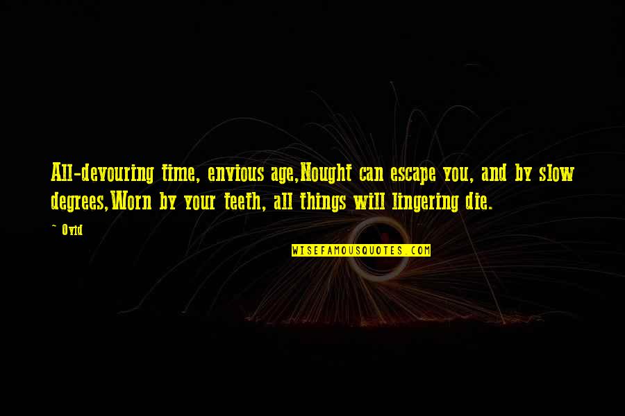 Dicerna Lexington Quotes By Ovid: All-devouring time, envious age,Nought can escape you, and Dicerna Lexington Quotes By Ovid: All-devouring time, envious age,Nought can escape you, and
