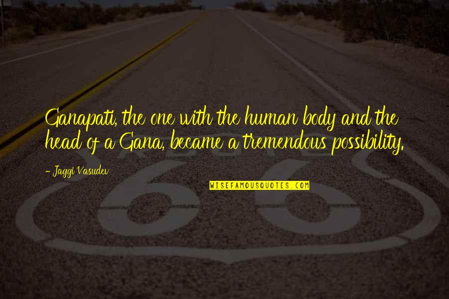 Dicesare And Dicesare Quotes By Jaggi Vasudev: Ganapati, the one with the human body and