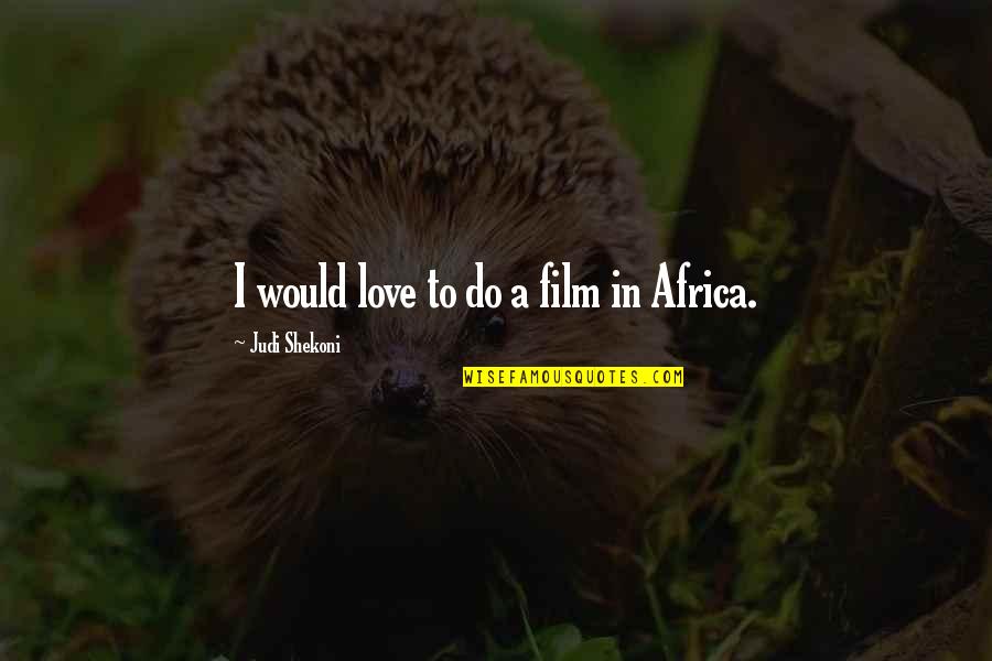 Dicesare And Dicesare Quotes By Judi Shekoni: I would love to do a film in