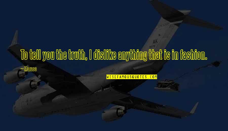Dicesare And Dicesare Quotes By Maraso: To tell you the truth, I dislike anything