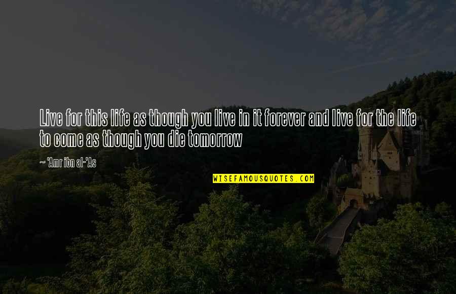 Dicevich Quotes By 'Amr Ibn Al-'As: Live for this life as though you live Dicevich Quotes By 'Amr Ibn Al-'As: Live for this life as though you live