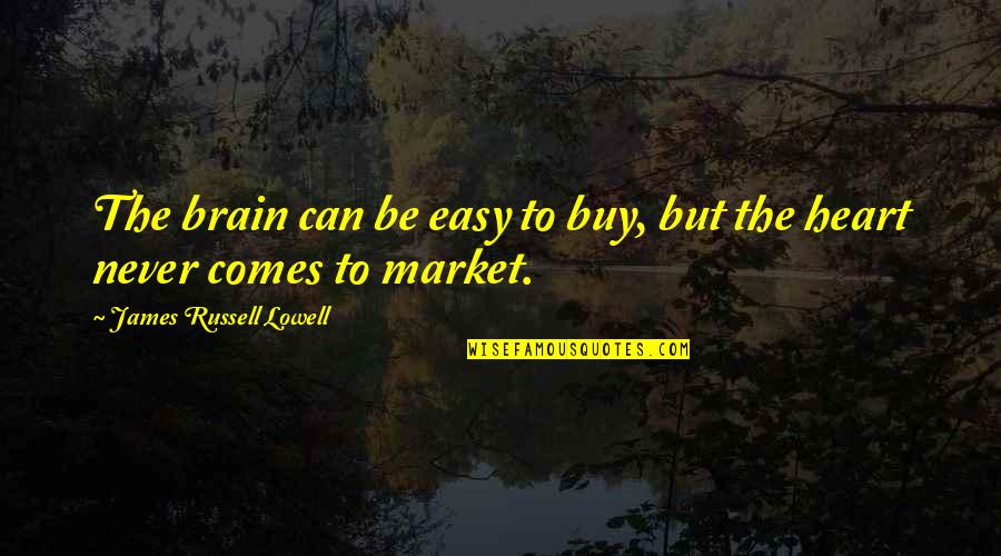 Dichasium Quotes By James Russell Lowell: The brain can be easy to buy, but