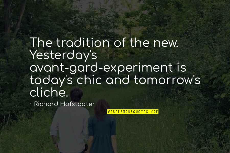Dichasium Quotes By Richard Hofstadter: The tradition of the new. Yesterday's avant-gard-experiment is