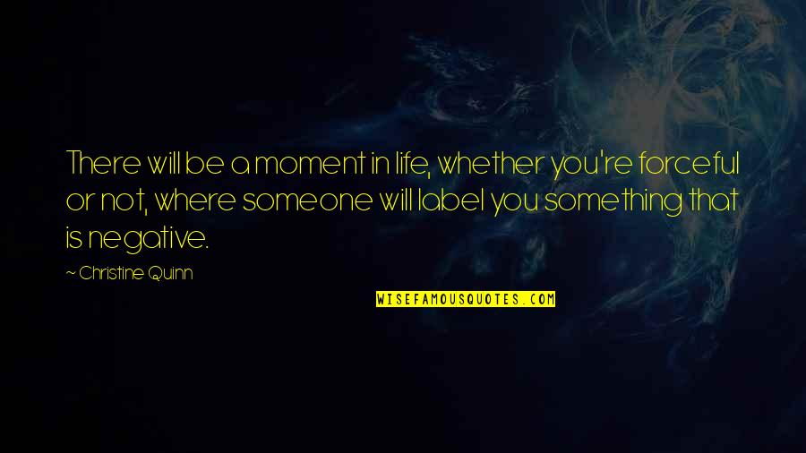 Dichen Lachman Quotes By Christine Quinn: There will be a moment in life, whether Dichen Lachman Quotes By Christine Quinn: There will be a moment in life, whether