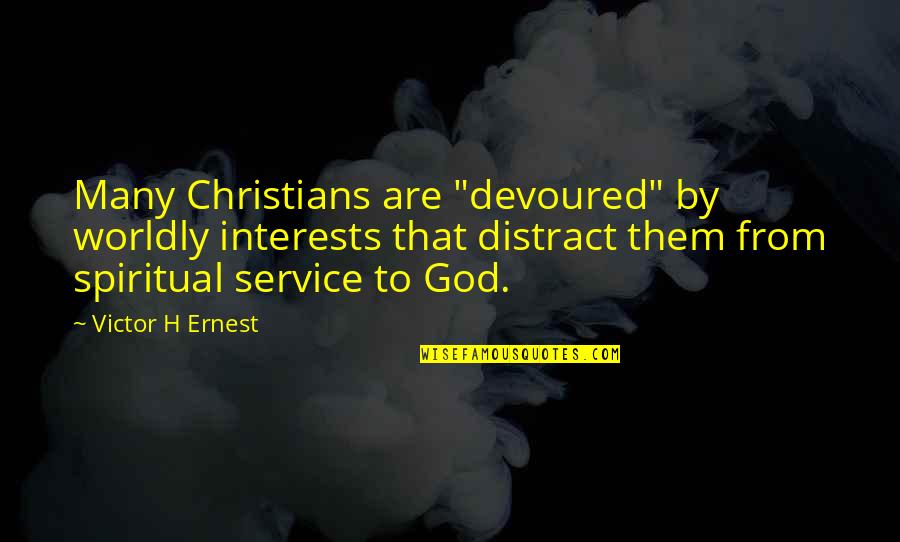 Dichiaro Di Quotes By Victor H Ernest: Many Christians are "devoured" by worldly interests that