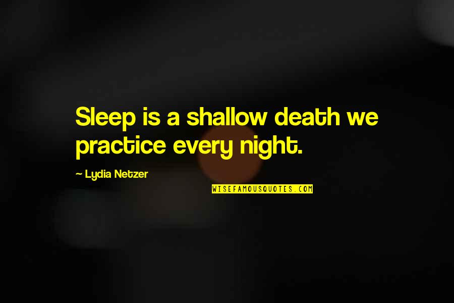 Dichiera David Quotes By Lydia Netzer: Sleep is a shallow death we practice every Dichiera David Quotes By Lydia Netzer: Sleep is a shallow death we practice every