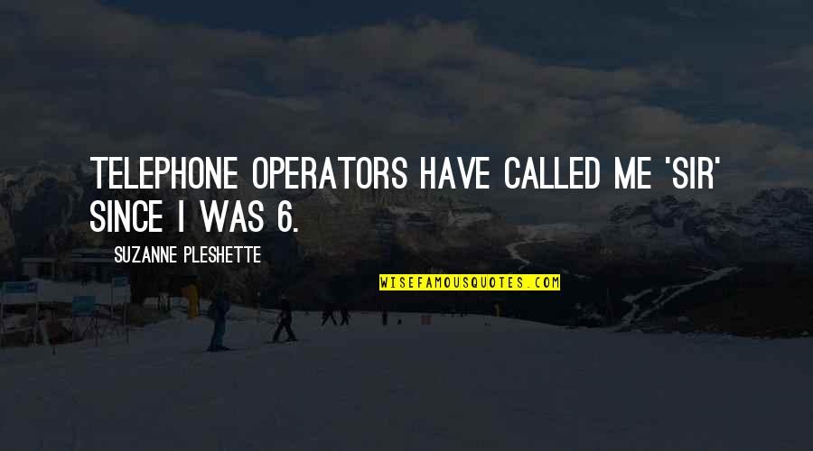 Dichiera David Quotes By Suzanne Pleshette: Telephone operators have called me 'sir' since I Dichiera David Quotes By Suzanne Pleshette: Telephone operators have called me 'sir' since I