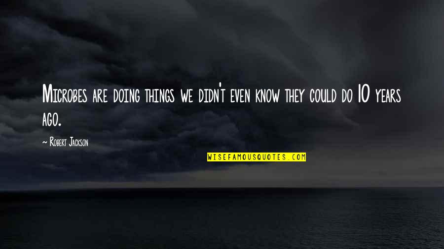 Dichos En Quotes By Robert Jackson: Microbes are doing things we didn't even know