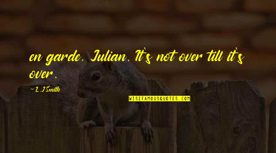 Dichoso Significado Quotes By L.J.Smith: en garde, Julian. It's not over till it's