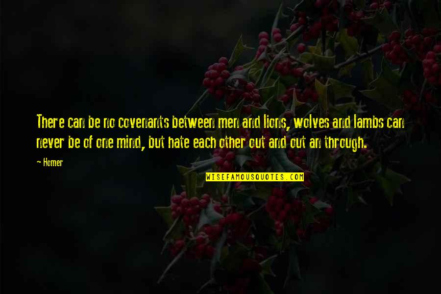 Dichosos Los Invitados Quotes By Homer: There can be no covenants between men and Dichosos Los Invitados Quotes By Homer: There can be no covenants between men and