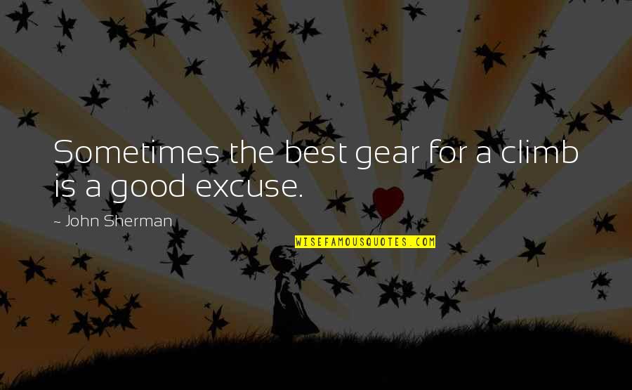 Dichosos Los Invitados Quotes By John Sherman: Sometimes the best gear for a climb is Dichosos Los Invitados Quotes By John Sherman: Sometimes the best gear for a climb is