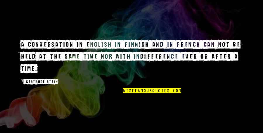 Dichosos Quotes By Gertrude Stein: A conversation in English in Finnish and in Dichosos Quotes By Gertrude Stein: A conversation in English in Finnish and in