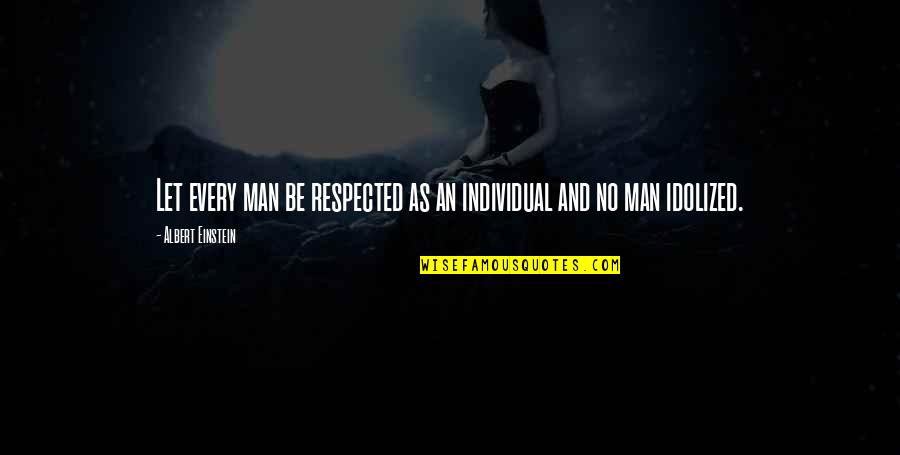 Dichotomasis Quotes By Albert Einstein: Let every man be respected as an individual