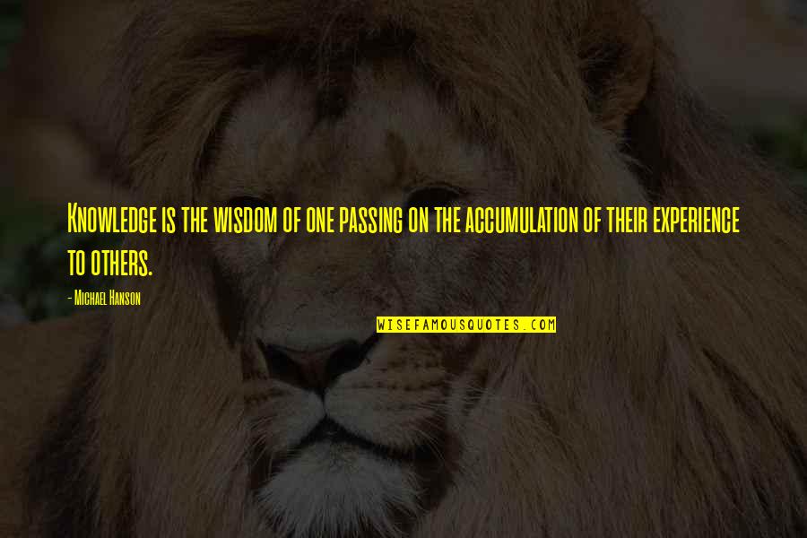 Dichotomous Questions Quotes By Michael Hanson: Knowledge is the wisdom of one passing on Dichotomous Questions Quotes By Michael Hanson: Knowledge is the wisdom of one passing on