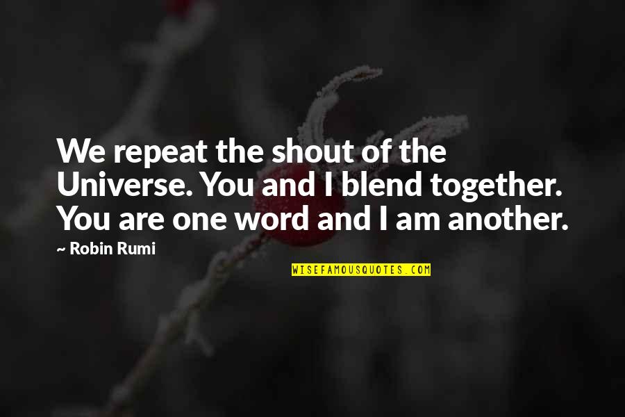 Dichotomy Of Control Quotes By Robin Rumi: We repeat the shout of the Universe. You