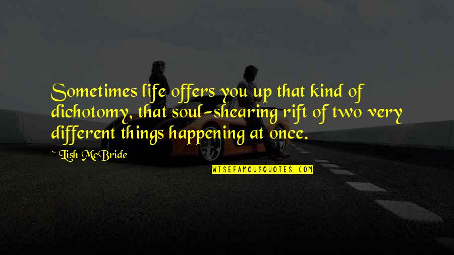 Dichotomy Of Life Quotes By Lish McBride: Sometimes life offers you up that kind of