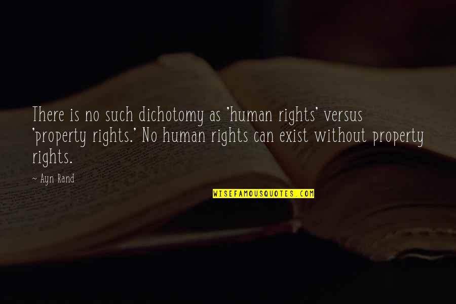 Dichotomy Quotes By Ayn Rand: There is no such dichotomy as 'human rights'