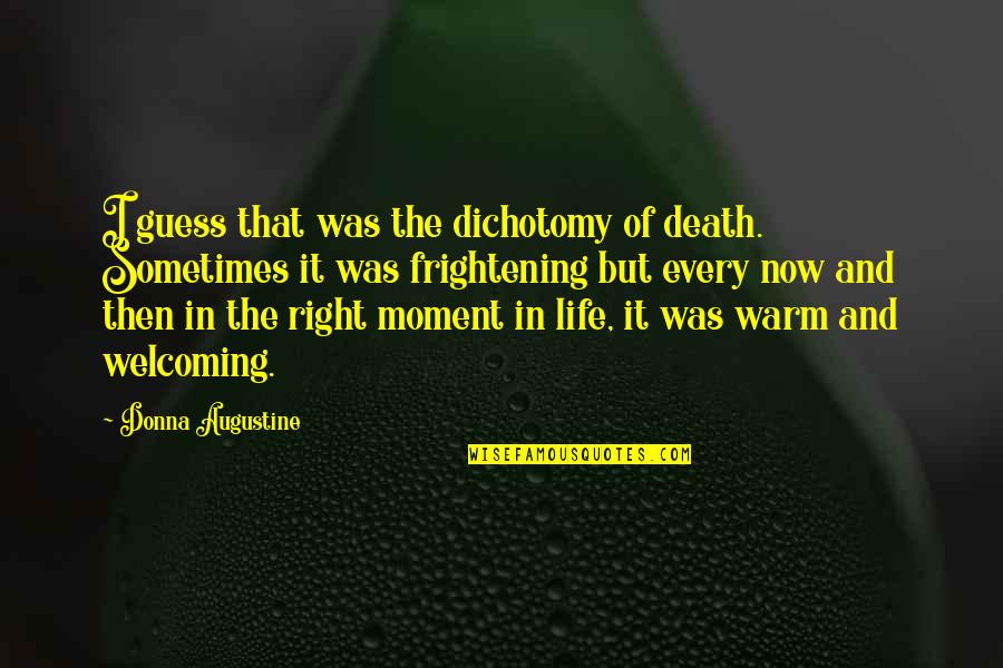 Dichotomy Quotes By Donna Augustine: I guess that was the dichotomy of death.