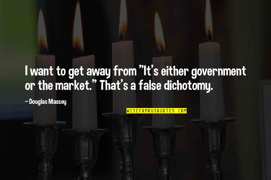 Dichotomy Quotes By Douglas Massey: I want to get away from "It's either