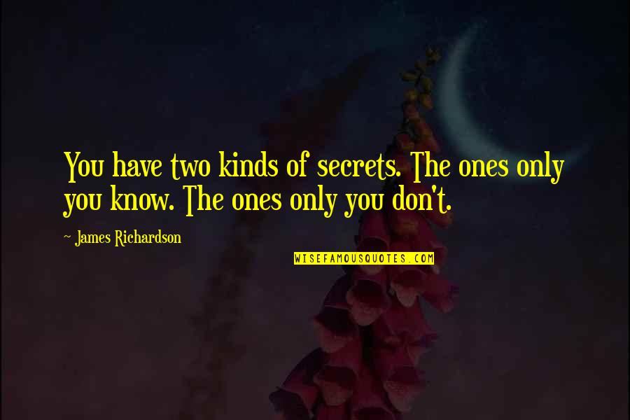 Dichotomy Quotes By James Richardson: You have two kinds of secrets. The ones